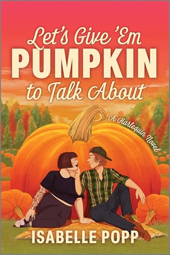 Let's Give 'Em Pumpkin to Talk About: A Quirky Pumpkin Spicy Small Town Rivals to Lovers Fall Romance