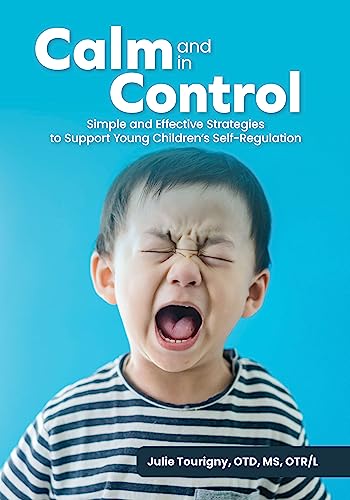 Calm and in Control: Simple and Effective Strategies to Support Young Children's Self-Regulation
