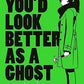 You'd Look Better as a Ghost: A Novel