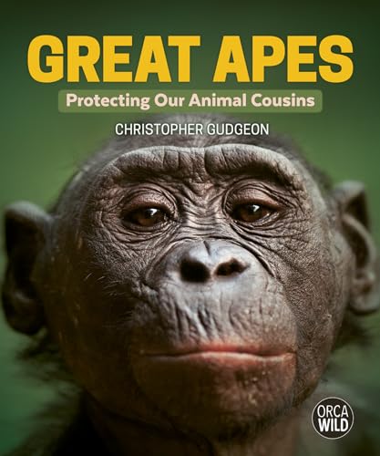 Great Apes: Protecting Our Animal Cousins (Orca Wild, 15)