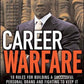 Career Warfare: 10 Rules for Building a Successful Personal Brand and Fighting to Keep It