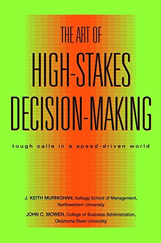 The Art of High Stakes Decision Making: Tough Calls in a Speed Driven World