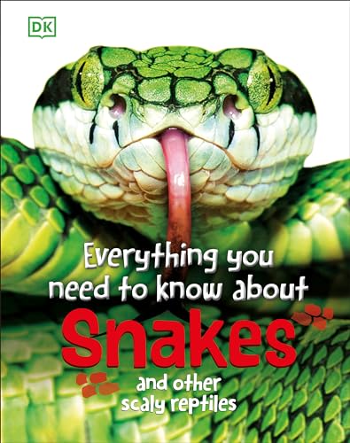 Everything You Need to Know About Snakes: And Other Scaly Reptiles