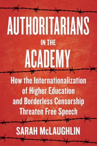 Authoritarians in the Academy: How the Internationalization of Higher Education and Borderless Censorship Threaten Free Speech