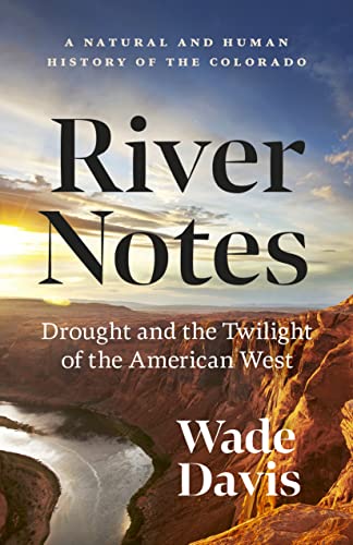 River Notes: Drought and the Twilight of the American West ― A Natural and Human History of the Colorado