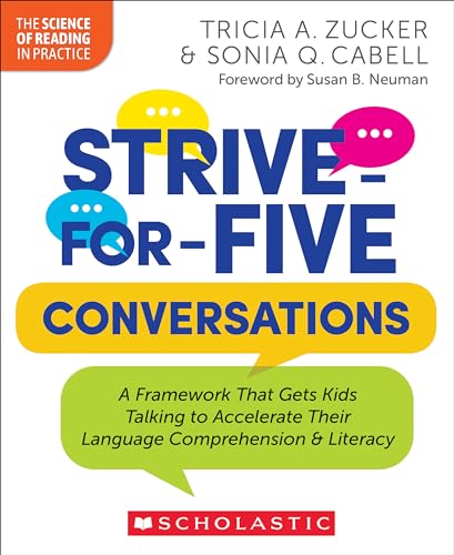 Strive-for-Five Conversations: A Framework That Gets Kids Talking to Accelerate Their Language Comprehension and Literacy (The Science of Reading in Practice)