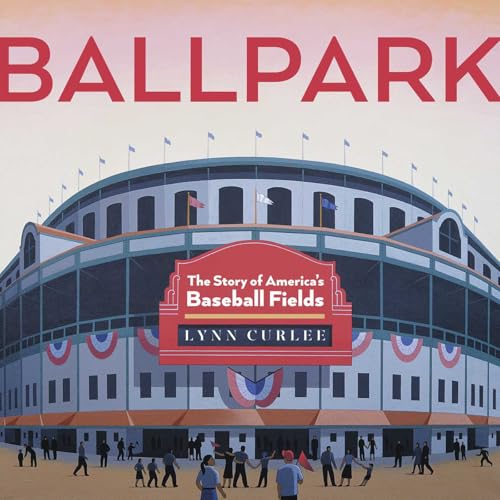 Ballpark: The Story of America's Baseball Fields (Lynn Curlee Wonders of the World)