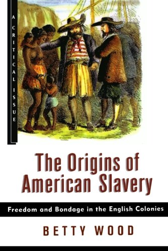 The Origins of American Slavery: Freedom and Bondage in the English Colonies (Critical Issue)