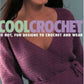 Cool Crochet: 30 Hot, Fun Designs to Crochet and Wear