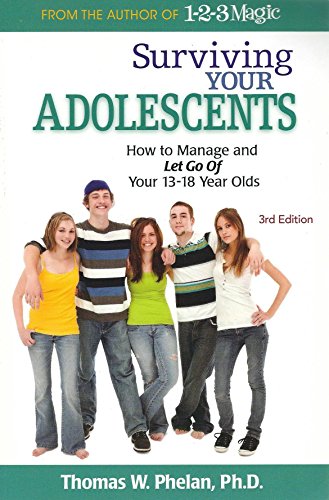 Surviving Your Adolescents: How to Manage and Let Go Of Your 13-18 Year Olds
