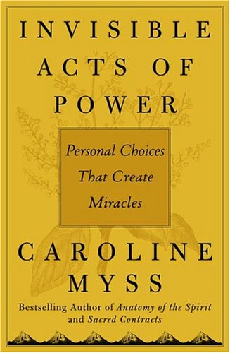 Invisible Acts of Power: Personal Choices That Create Miracles