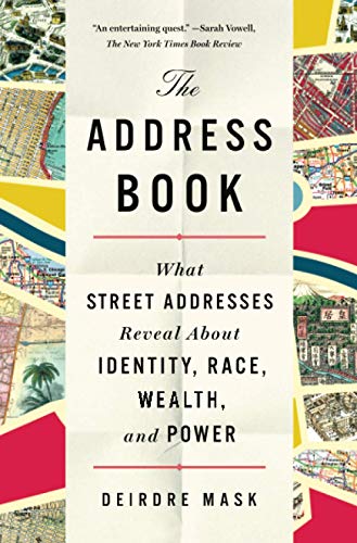 The Address Book: What Street Addresses Reveal About Identity, Race, Wealth, and Power