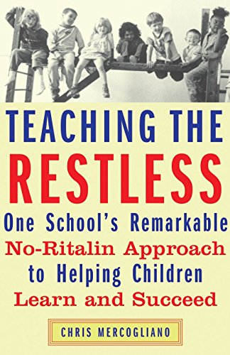 Teaching the Restless: One School's Remarkable No-Ritalin Approach to Helping Children Learn and Succeed