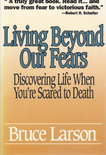 Living Beyond Our Fears: Discovering Life When You're Scared to Death