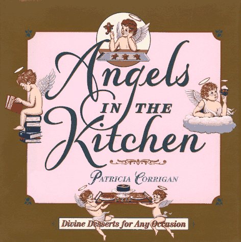 Angels in the Kitchen: Divine Desserts for Any Occasion