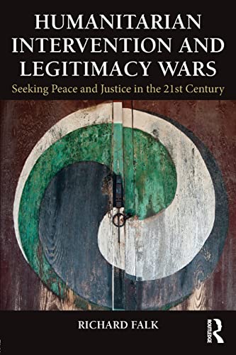 Humanitarian Intervention and Legitimacy Wars: Seeking Peace and Justice in the 21st Century (Global Horizons)