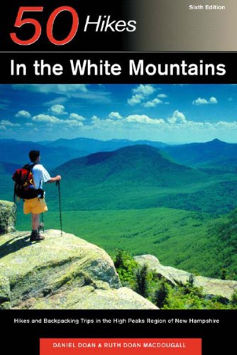 50 Hikes in the White Mountains: Hikes and Backpacking Trips in the High Peaks Region of New Hampshire, Sixth Edition