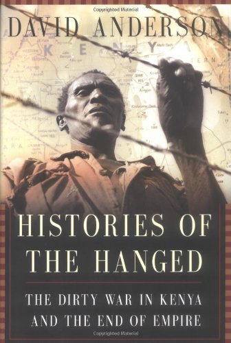 Histories of the Hanged: The Dirty War in Kenya and the End of Empire
