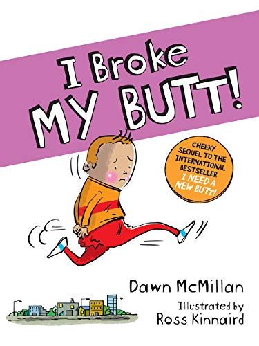 I Broke My Butt!  The Cheeky Sequel to the International Bestseller I Need a New Butt!