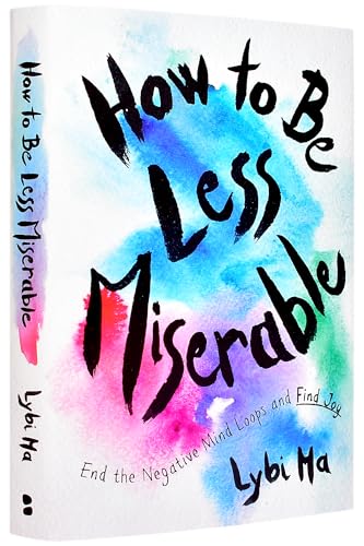 How to Be Less Miserable: End the Negative Mind Loops and Find Joy