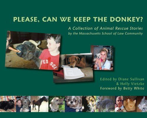 Please, Can We Keep the Donkey?: A Collection of Animal Rescue Stories <BR>by the Massachusetts School of Law Community