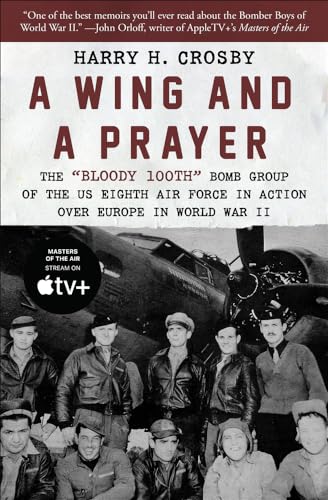 A Wing and a Prayer: The 'Bloody 100th' Bomb Group of the US Eighth Air Force in Action Over Europe in World War II