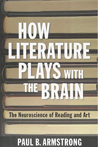 How Literature Plays with the Brain: The Neuroscience of Reading and Art