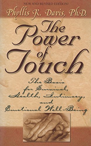 The Power of Touch - The Basis for Survival, Health, Intimacy, and Emotional Well-Being