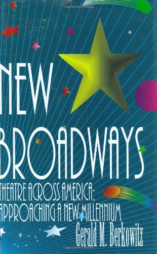 New Broadways: Theatre Across America: Approaching a New Millennium