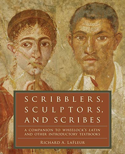 Scribblers, Sculptors, and Scribes: A Companion to Wheelock's Latin and Other Introductory Textbooks
