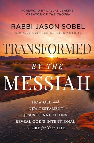 Transformed by the Messiah: How Old and New Testament Jesus Connections Reveal God's Intentional Story for Your Life
