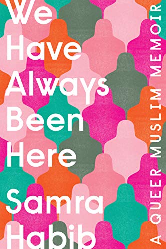 We Have Always Been Here: A Queer Muslim Memoir