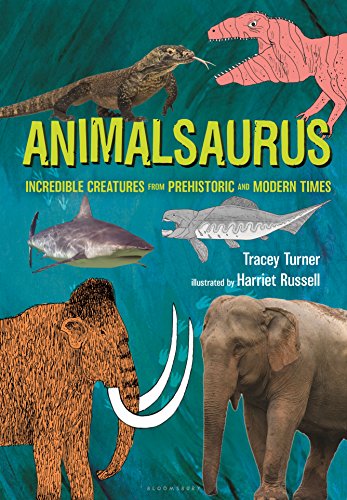 Animalsaurus: Incredible Creatures from Prehistoric and Modern Times