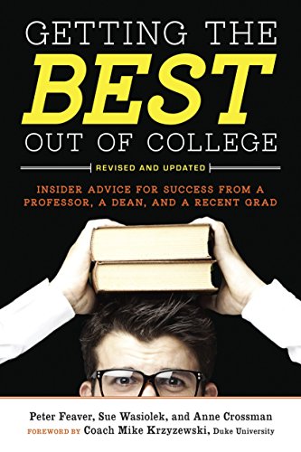 Getting the Best Out of College, Revised and Updated: Insider Advice for Success from a Professor, a Dean, and a Recent Grad (Getting the Best Out of College: Insider Advice for Success)