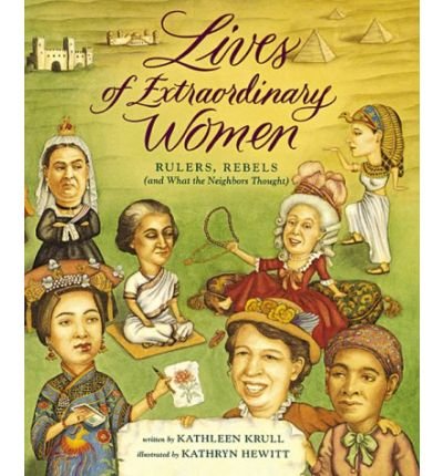 Lives of Extraordinary Women (Rulers, Rebels and What the Neighbors Thought)