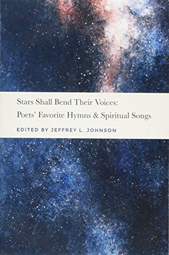 Stars Shall Bend Their Voices: Poets' Favorite Hymns & Spiritual Songs