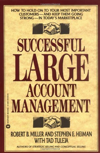 Successful Large Account Management: How to Hold on to Your Most Important Customers - And Keep Them Going Strong - In Today's Marketplace