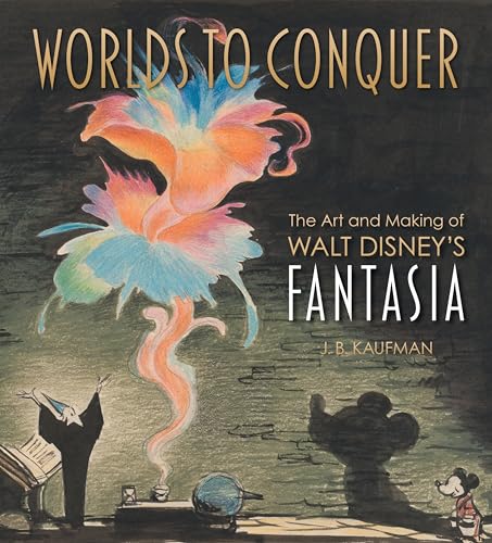Worlds to Conquer: The Art & Making of Walt Disney's Fantasia