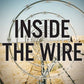 Inside the Wire: A Military Intelligence Soldier's Eyewitness Account of Life at Guant'namo