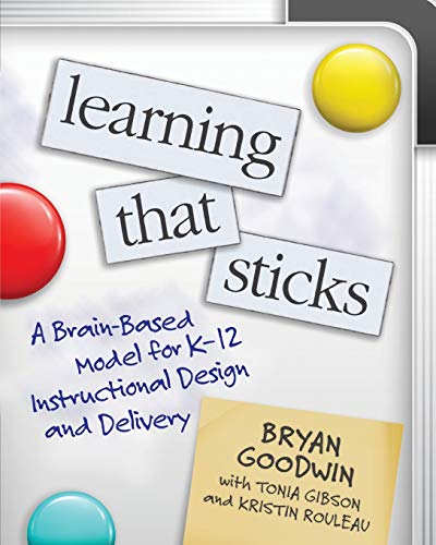 Learning That Sticks: A Brain-Based Model for K-12 Instructional Design and Delivery