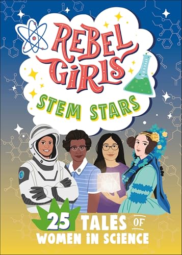 Rebel Girls STEM Stars: 25 Tales of Women in Science (Rebel Girls Minis)