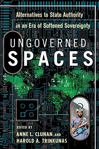 Ungoverned Spaces: Alternatives to State Authority in an Era of Softened Sovereignty