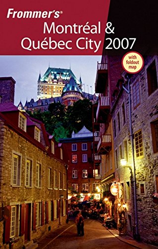 Frommer's Montreal & Quebec City 2007 (Frommer's Complete Guides)