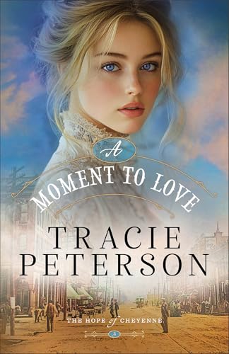 A Moment to Love: Christian Historical Romance Set in a Small Town on the Western Frontier of Wyoming (The Hope of Cheyenne)