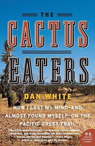 The Cactus Eaters: How I Lost My Mind - and Almost Found Myself - on the Pacific Crest Trail (P.S.)