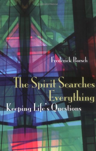 The Spirit Searches Everything: Keeping Life's Questions
