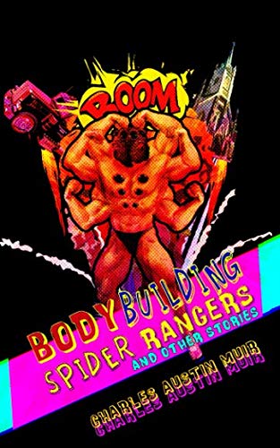 Body Building Spider Rangers: And Other Stories