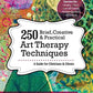 250 Brief, Creative & Practical Art Therapy Techniques: A Guide for Clinicians and Clients