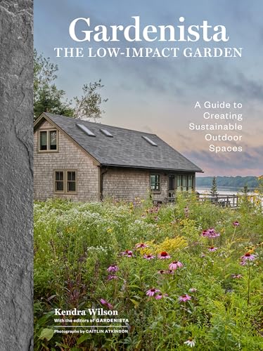 Gardenista: The Low-Impact Garden: A Guide to Creating Sustainable Outdoor Spaces