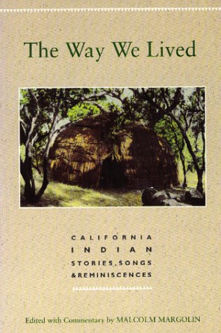 The Way We Lived: California Indian Stories, Songs & Reminiscences